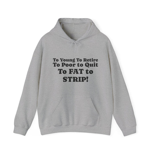 Funny Hoody - 'To Young to Retire, To Poor to Quit!'