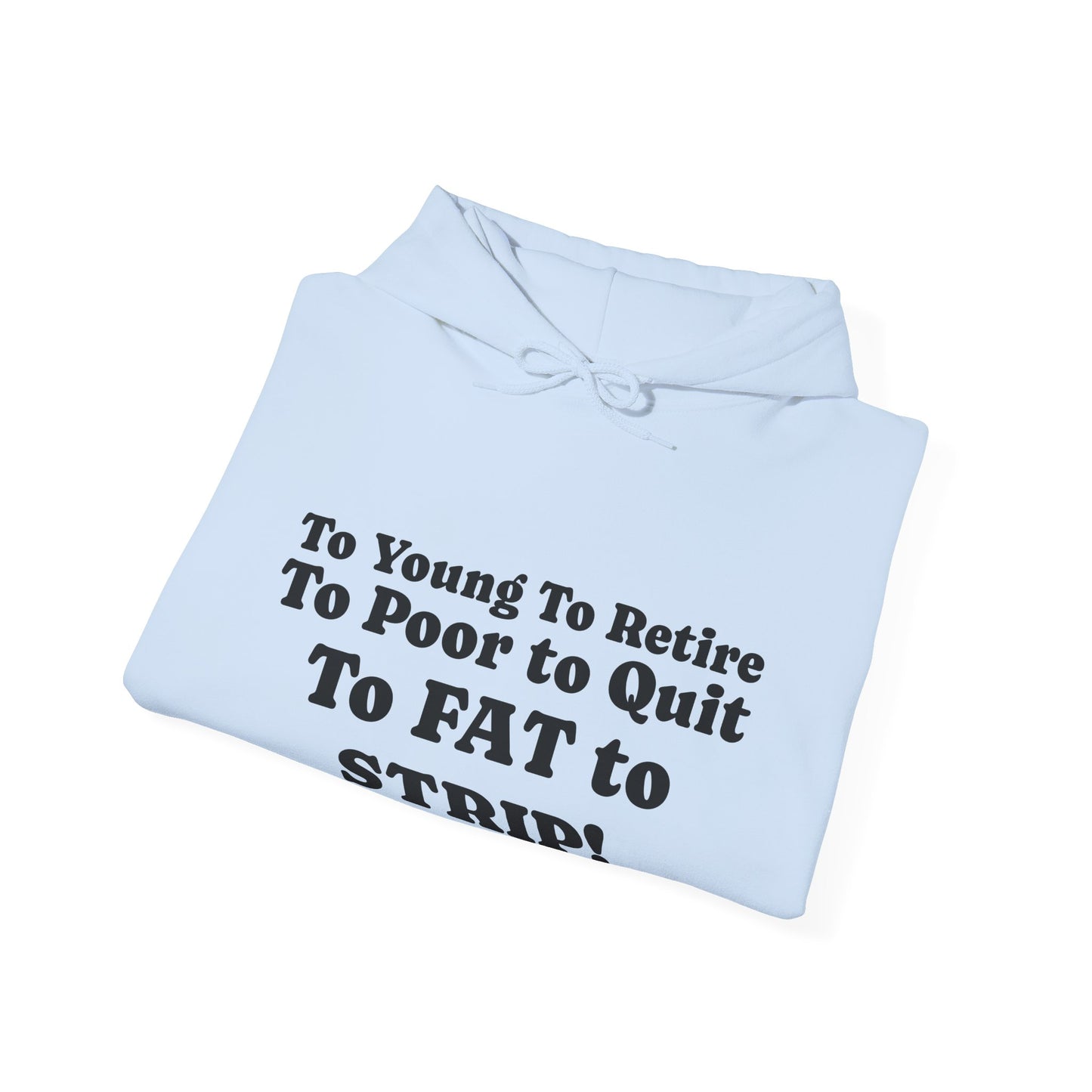 Funny Hoody - 'To Young to Retire, To Poor to Quit!'