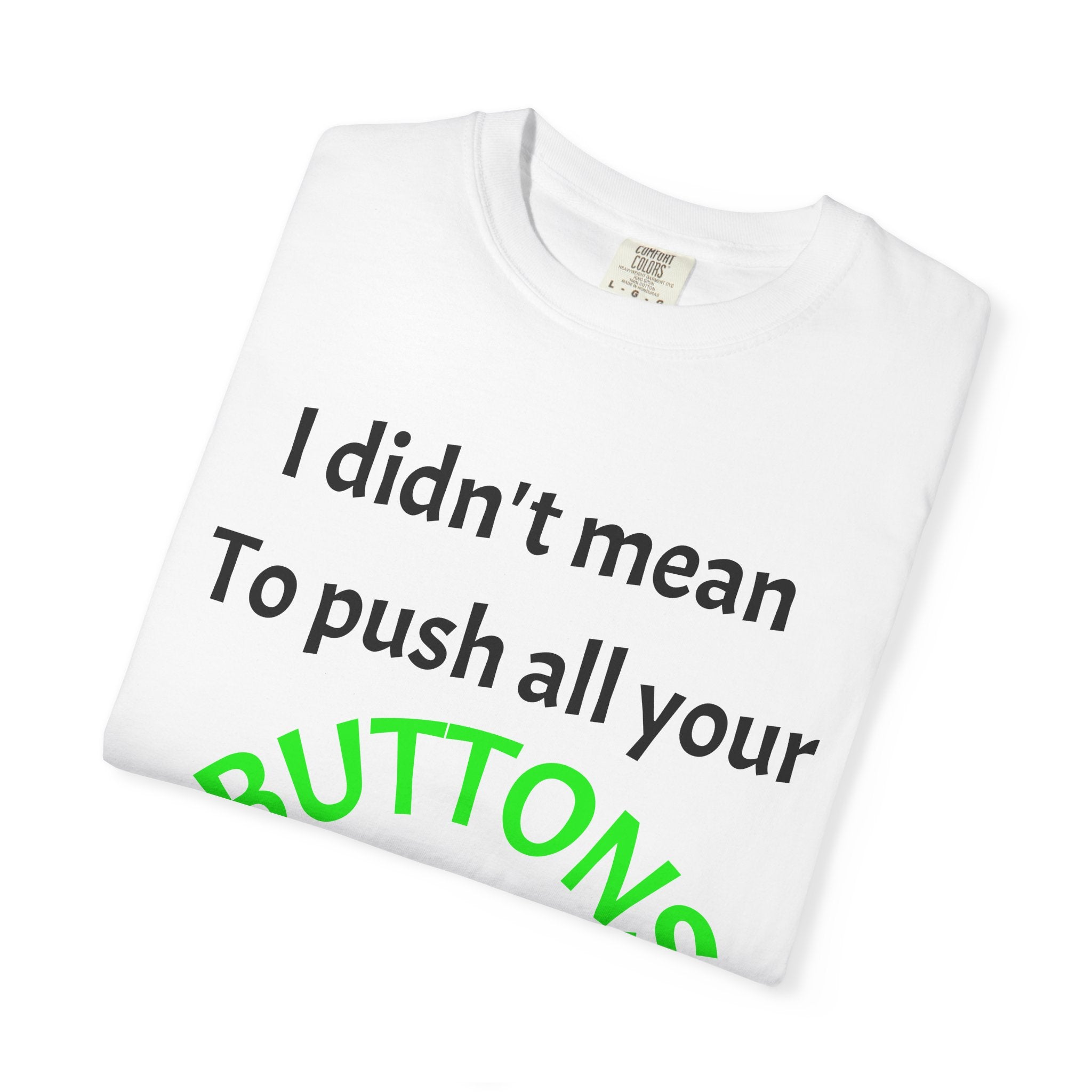 "I Didn't Mean to Push All Your Buttons, I Was Looking for Mute" T-Shirt