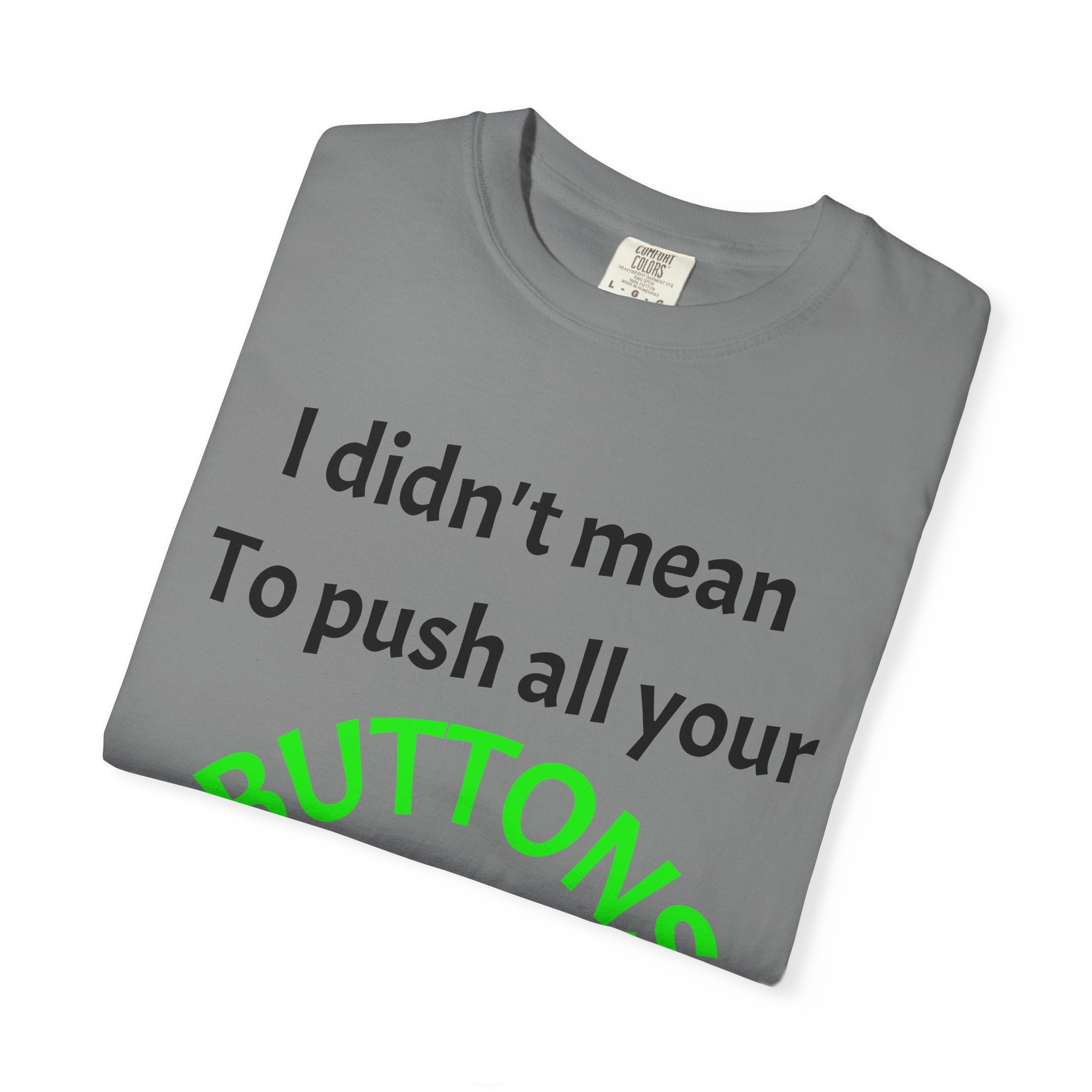 "I Didn't Mean to Push All Your Buttons, I Was Looking for Mute" T-Shirt