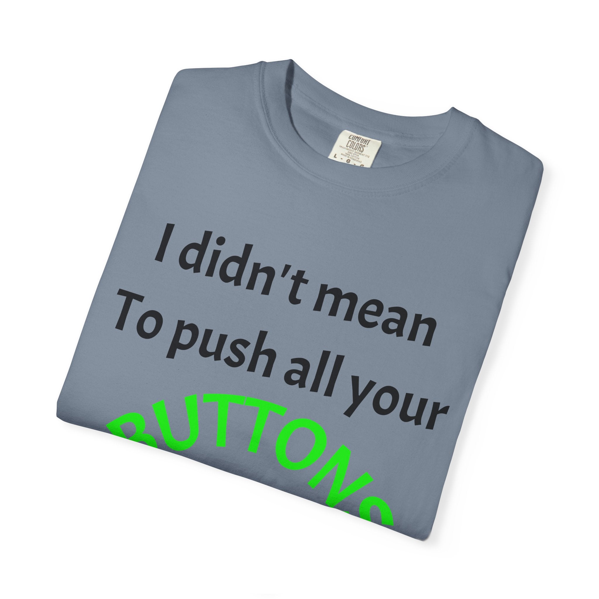 "I Didn't Mean to Push All Your Buttons, I Was Looking for Mute" T-Shirt