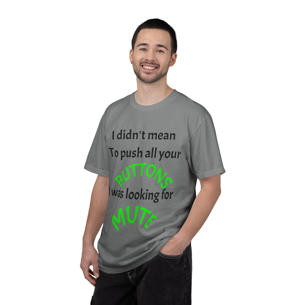 "I Didn't Mean to Push All Your Buttons, I Was Looking for Mute" T-Shirt