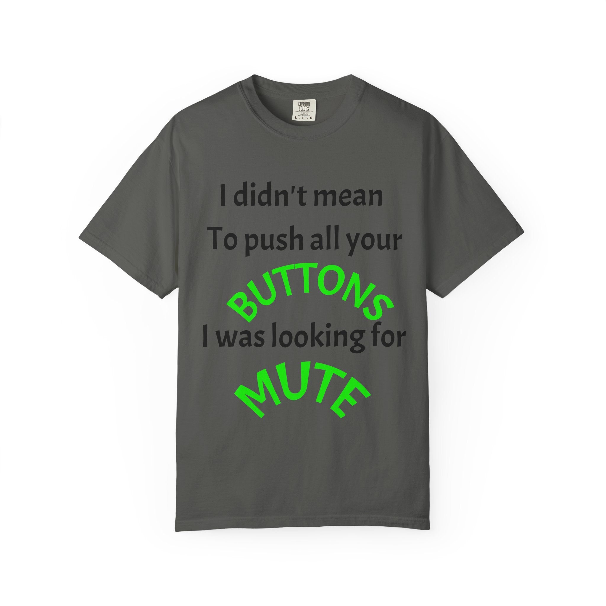 "I Didn't Mean to Push All Your Buttons, I Was Looking for Mute" T-Shirt