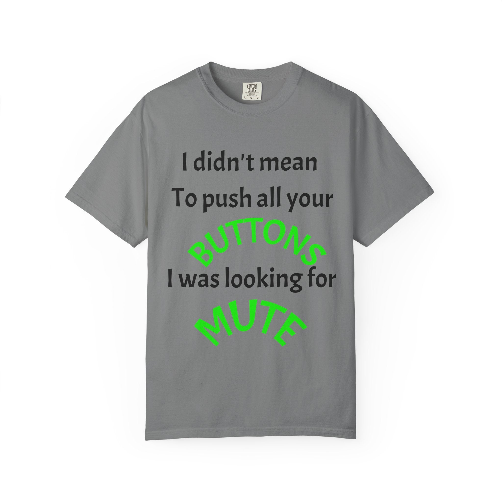 "I Didn't Mean to Push All Your Buttons, I Was Looking for Mute" T-Shirt