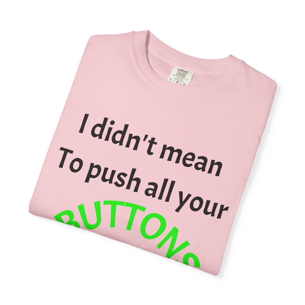 "I Didn't Mean to Push All Your Buttons, I Was Looking for Mute" T-Shirt