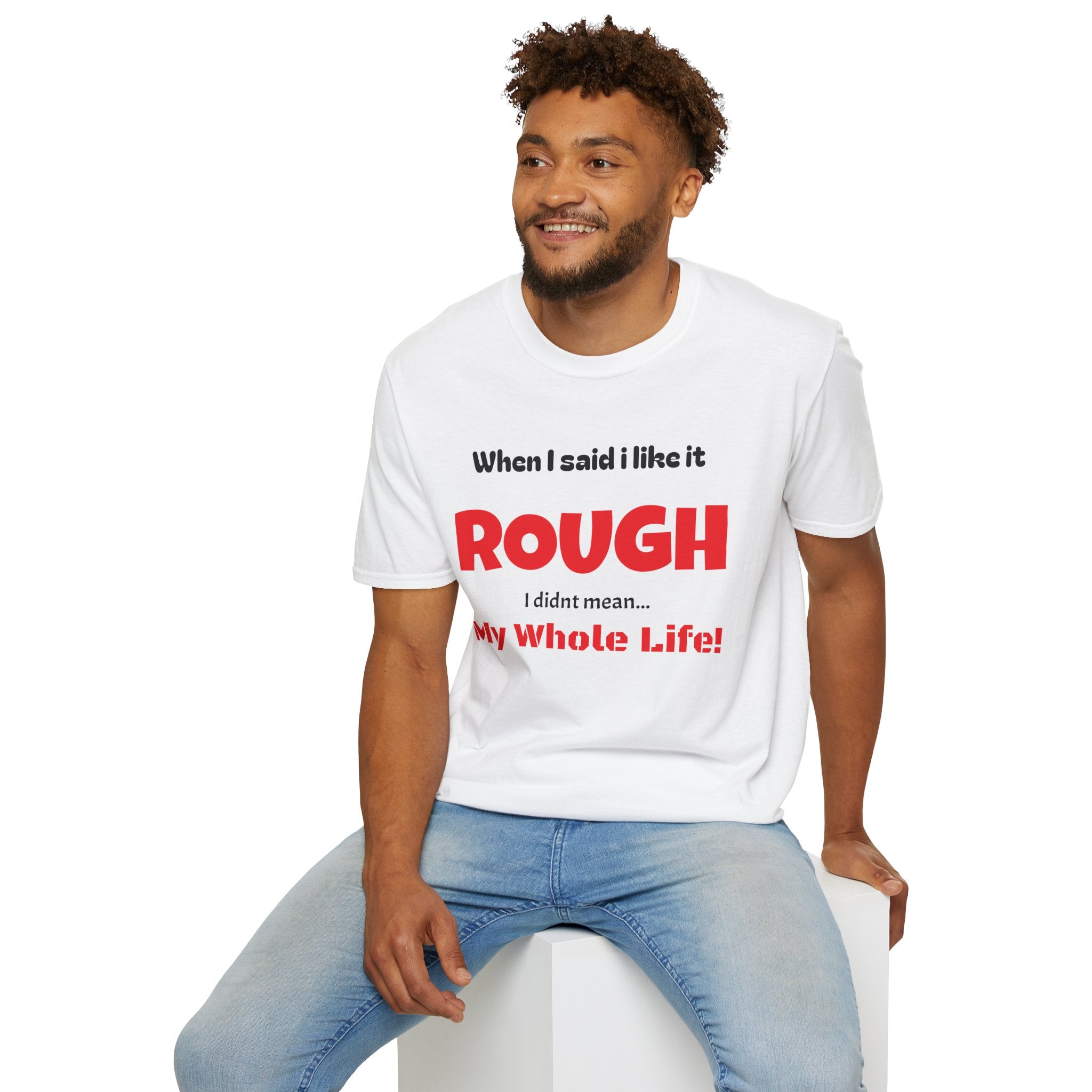 Funny 'When I Said I Like It Rough I Didn't Mean My Whole Life!' Graphic T-Shirt