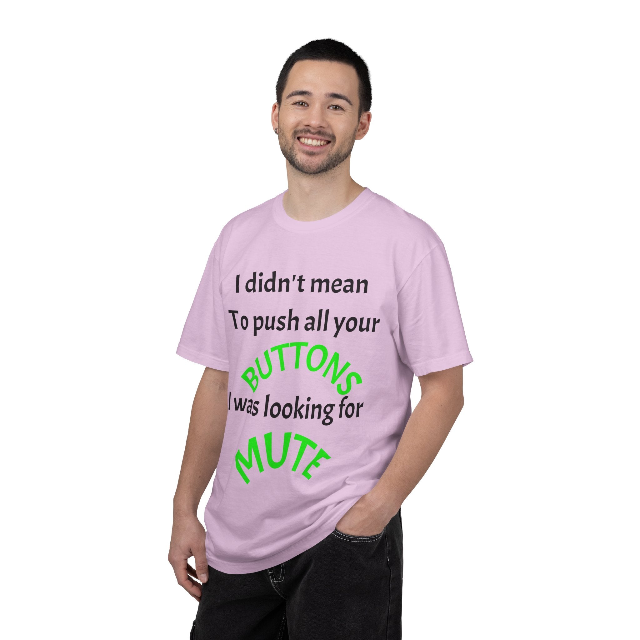 "I Didn't Mean to Push All Your Buttons, I Was Looking for Mute" T-Shirt
