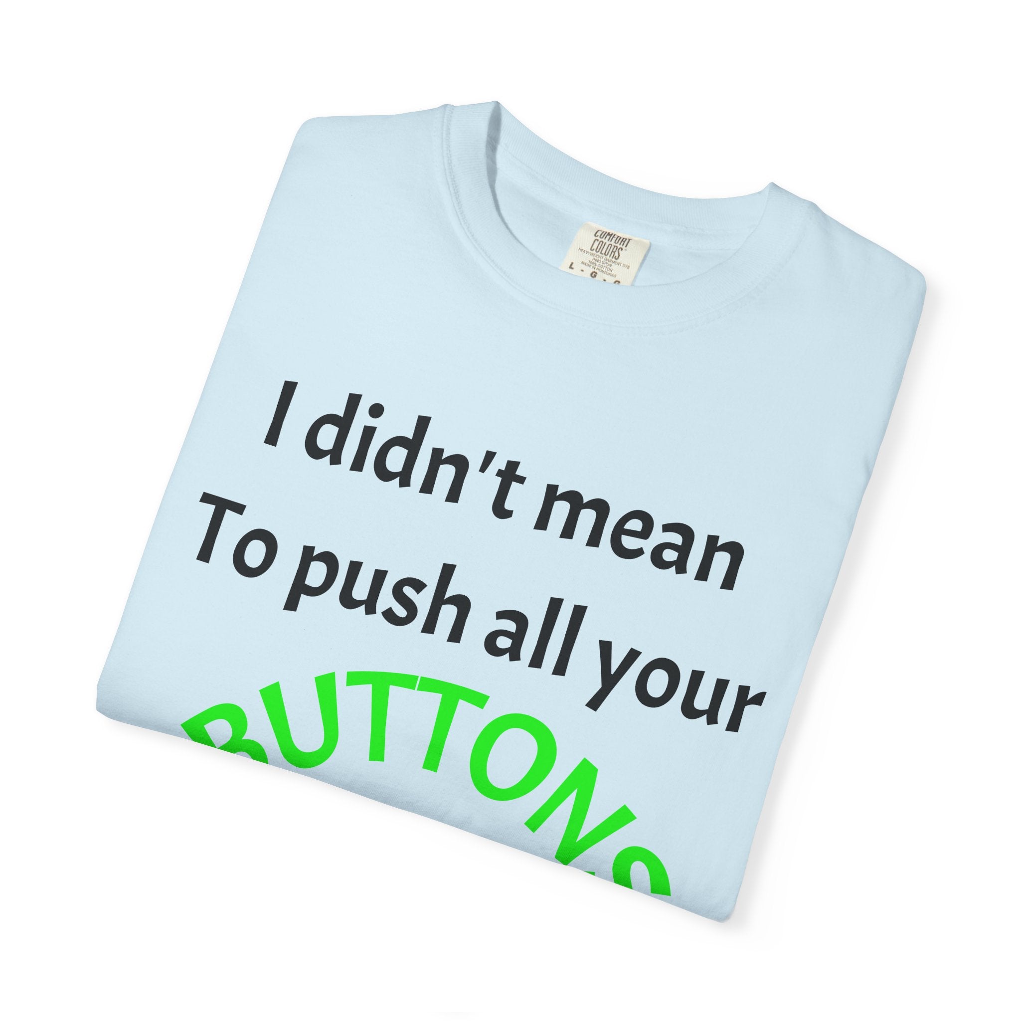 "I Didn't Mean to Push All Your Buttons, I Was Looking for Mute" T-Shirt