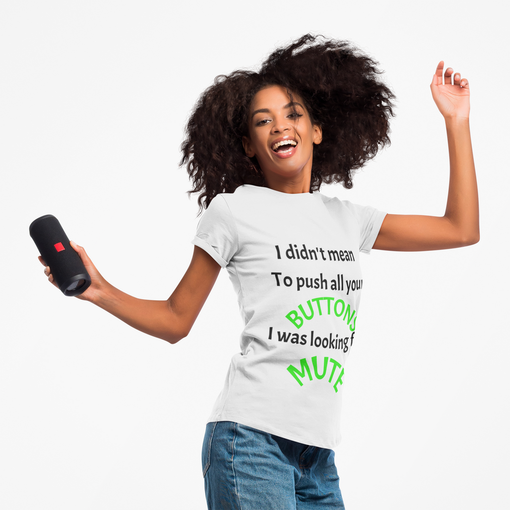 "I Didn't Mean to Push All Your Buttons, I Was Looking for Mute" T-Shirt