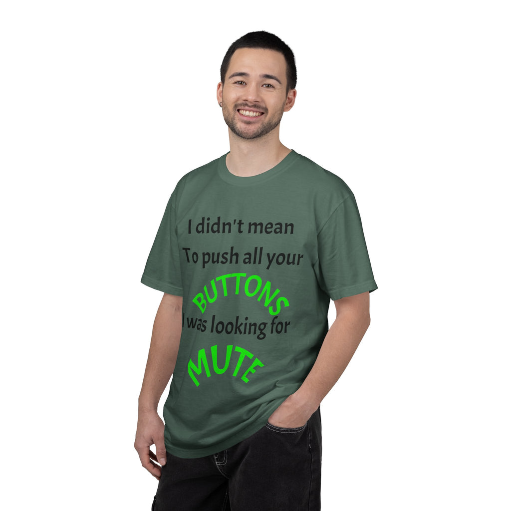 "I Didn't Mean to Push All Your Buttons, I Was Looking for Mute" T-Shirt