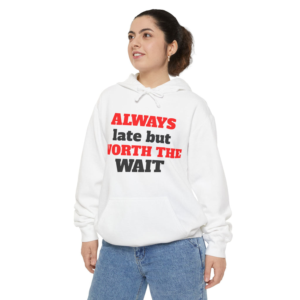 Always Late But Worth The Wait Hoodie