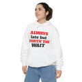 Always Late But Worth The Wait Hoodie