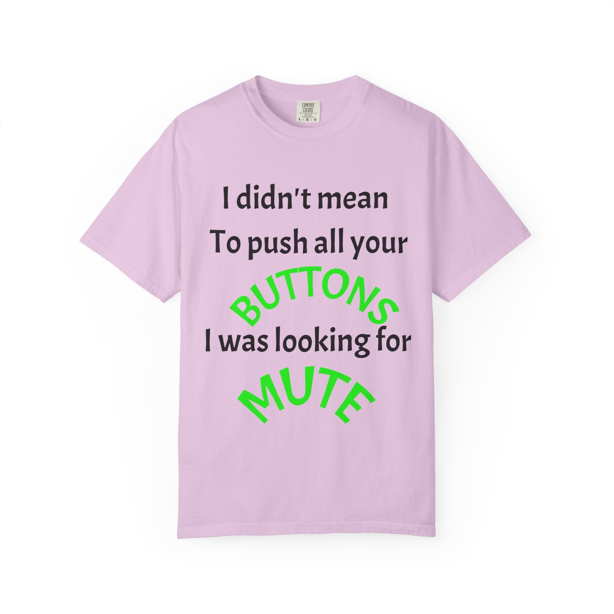 "I Didn't Mean to Push All Your Buttons, I Was Looking for Mute" T-Shirt