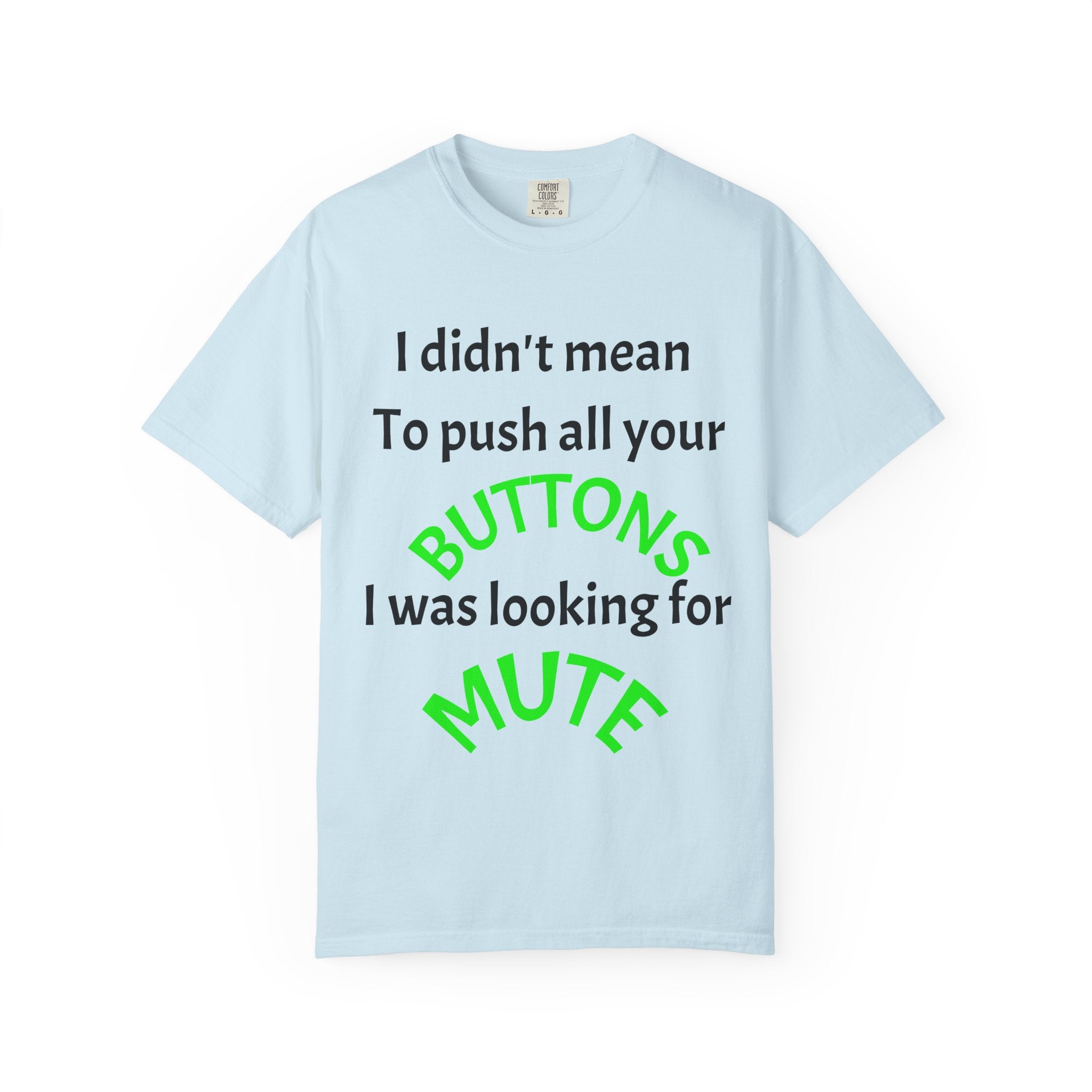 "I Didn't Mean to Push All Your Buttons, I Was Looking for Mute" T-Shirt