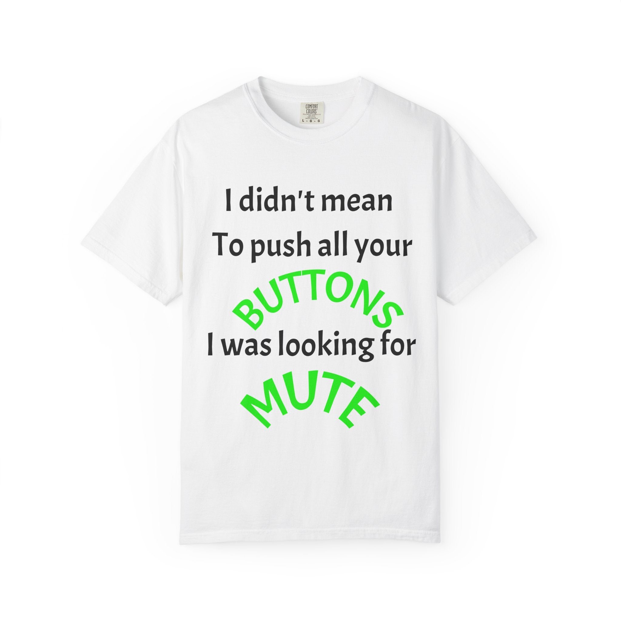 "I Didn't Mean to Push All Your Buttons, I Was Looking for Mute" T-Shirt