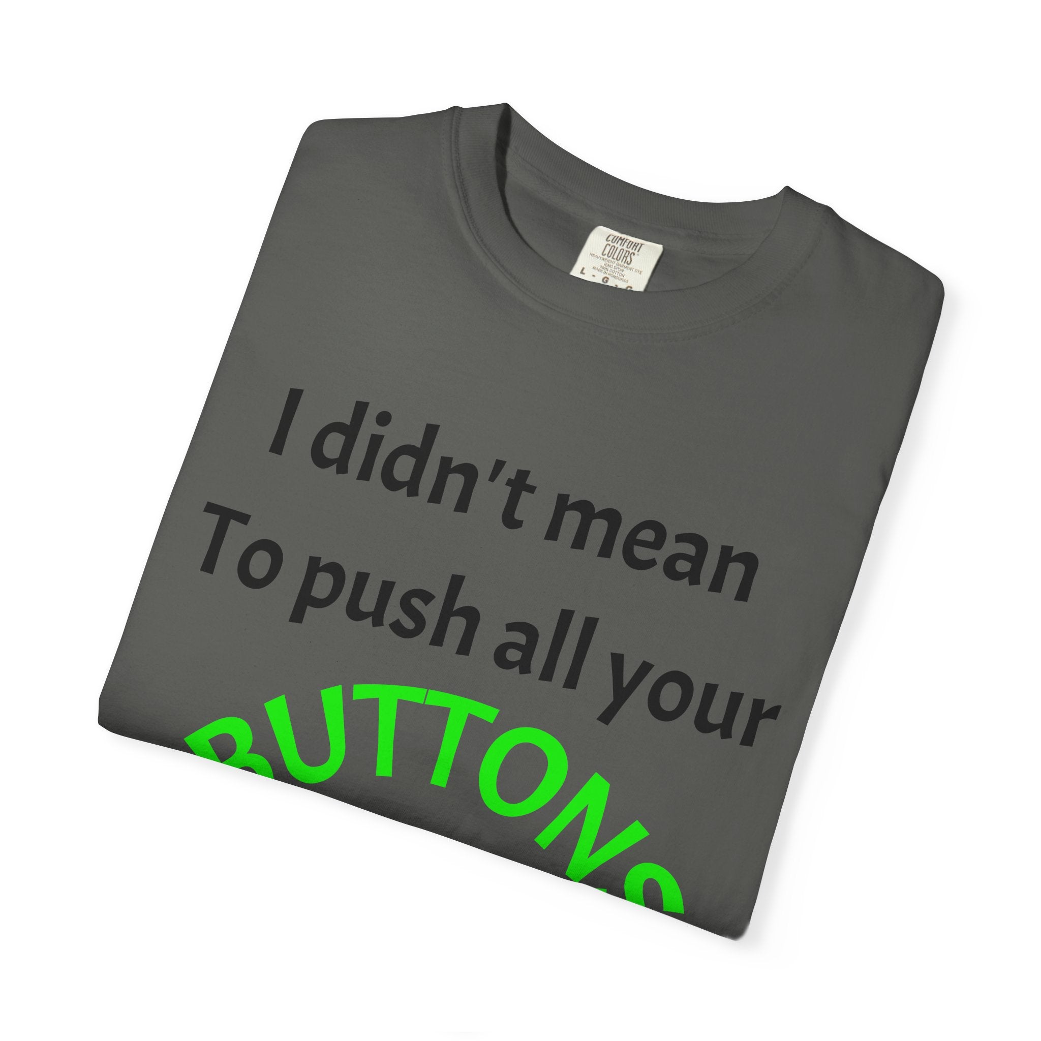 "I Didn't Mean to Push All Your Buttons, I Was Looking for Mute" T-Shirt
