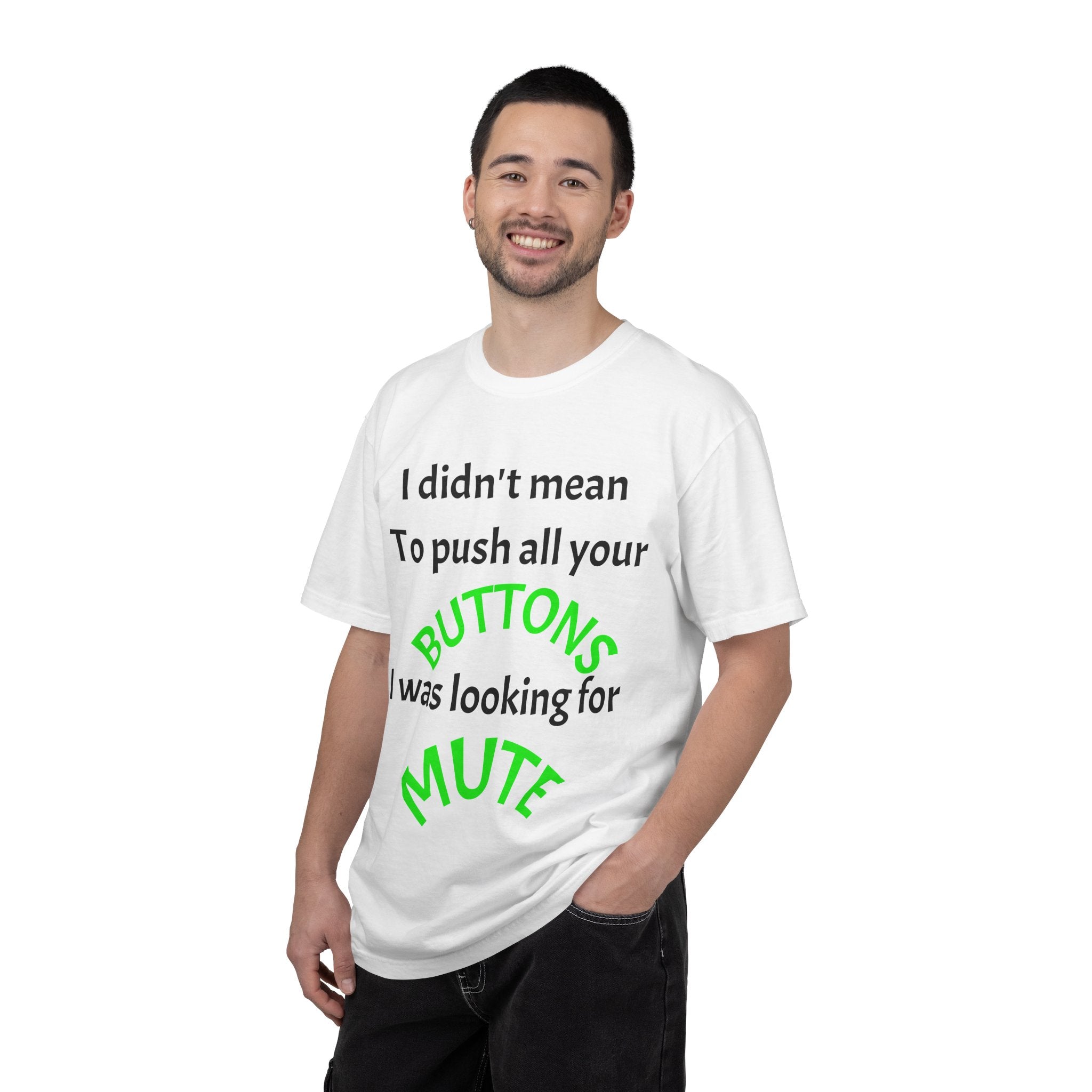 "I Didn't Mean to Push All Your Buttons, I Was Looking for Mute" T-Shirt