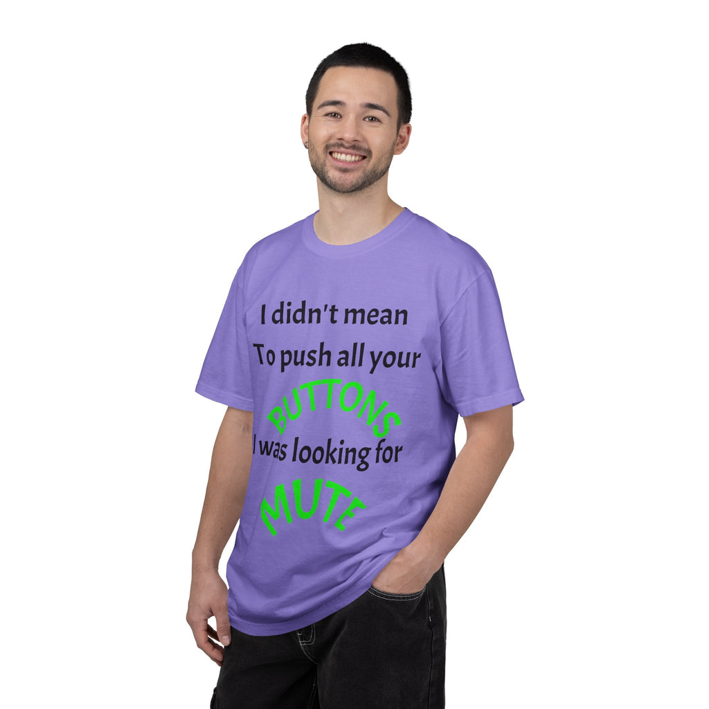 "I Didn't Mean to Push All Your Buttons, I Was Looking for Mute" T-Shirt