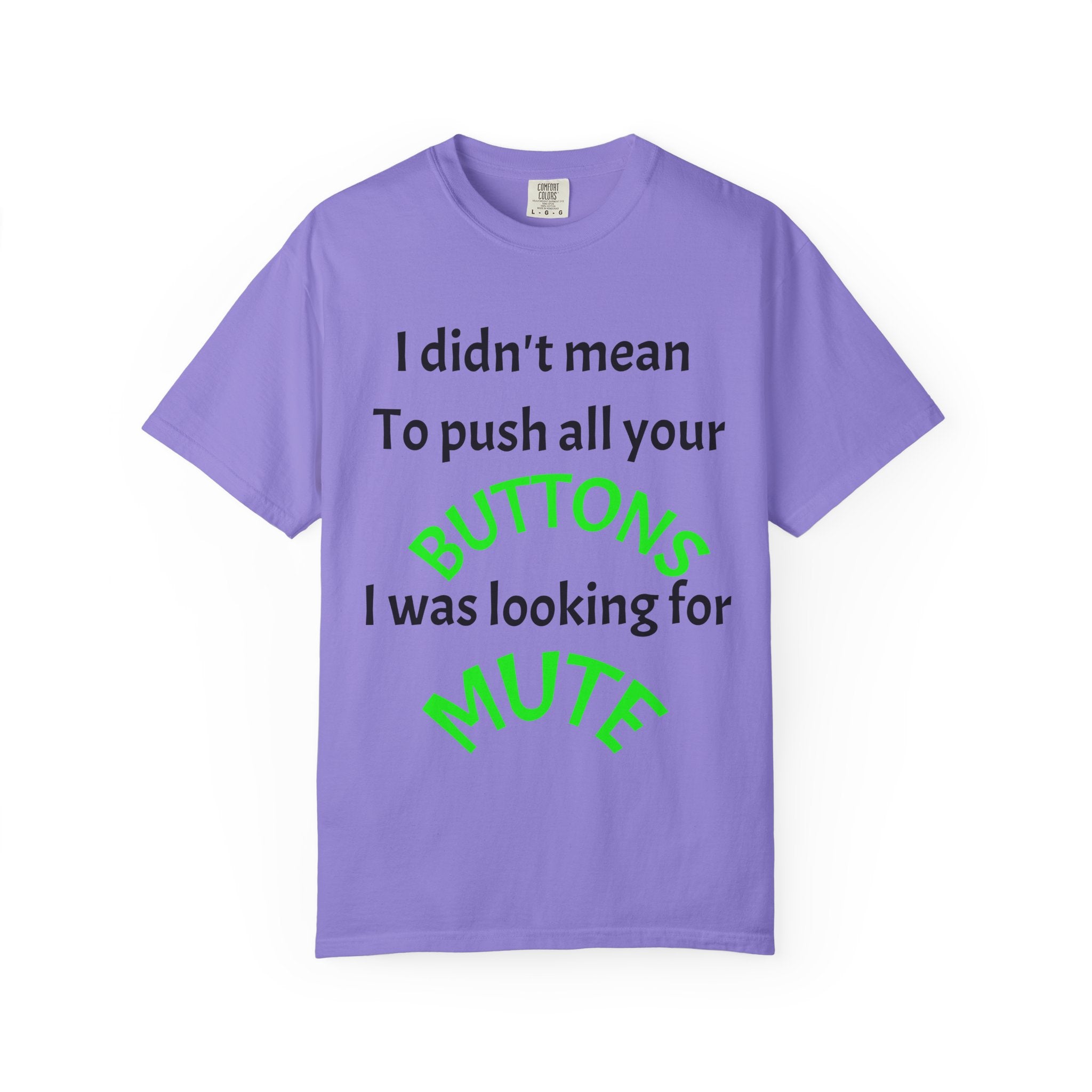 "I Didn't Mean to Push All Your Buttons, I Was Looking for Mute" T-Shirt