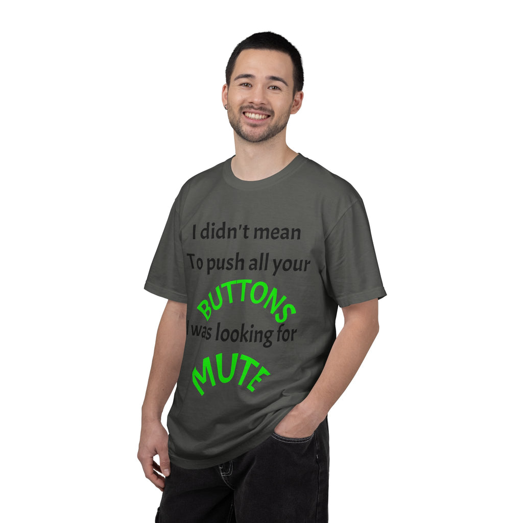 "I Didn't Mean to Push All Your Buttons, I Was Looking for Mute" T-Shirt