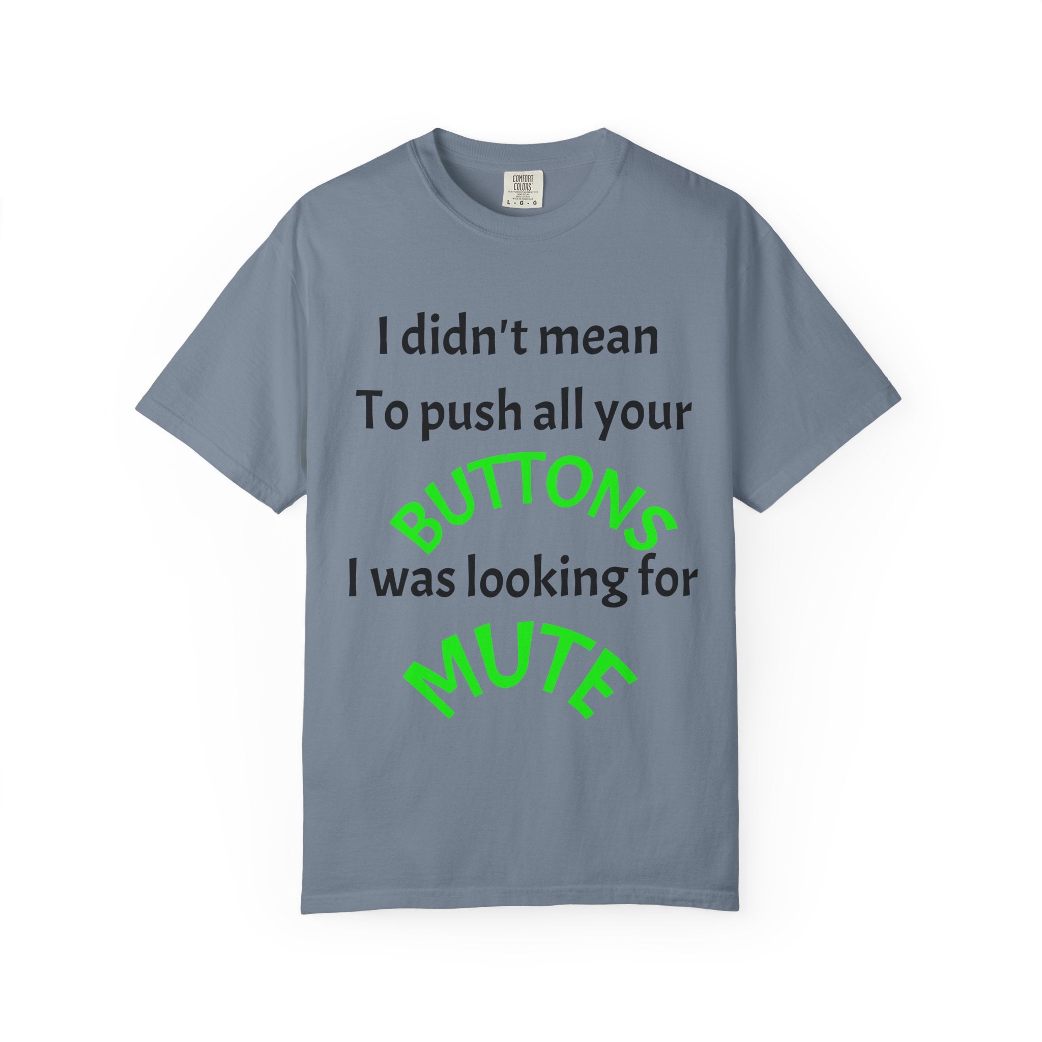 "I Didn't Mean to Push All Your Buttons, I Was Looking for Mute" T-Shirt