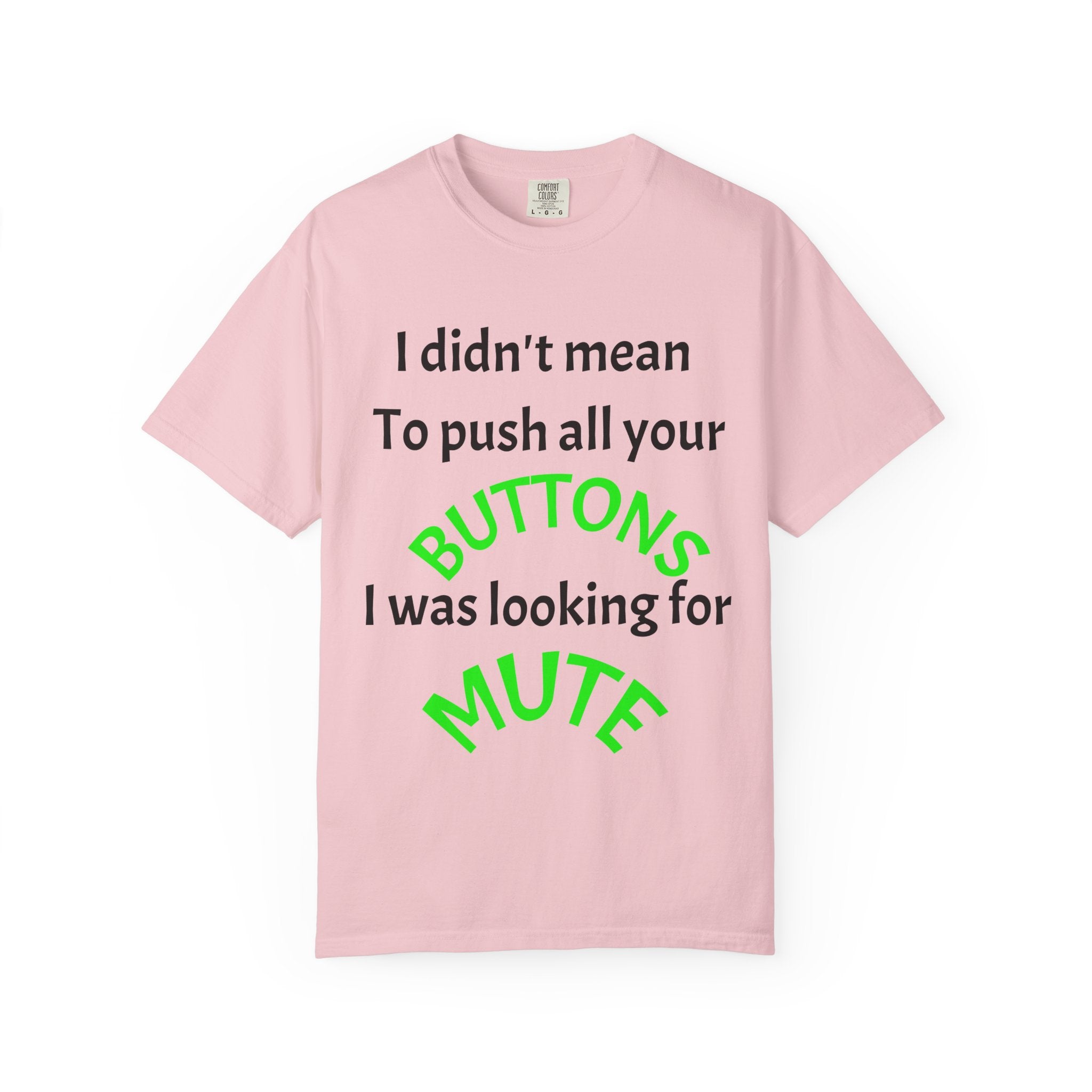 "I Didn't Mean to Push All Your Buttons, I Was Looking for Mute" T-Shirt