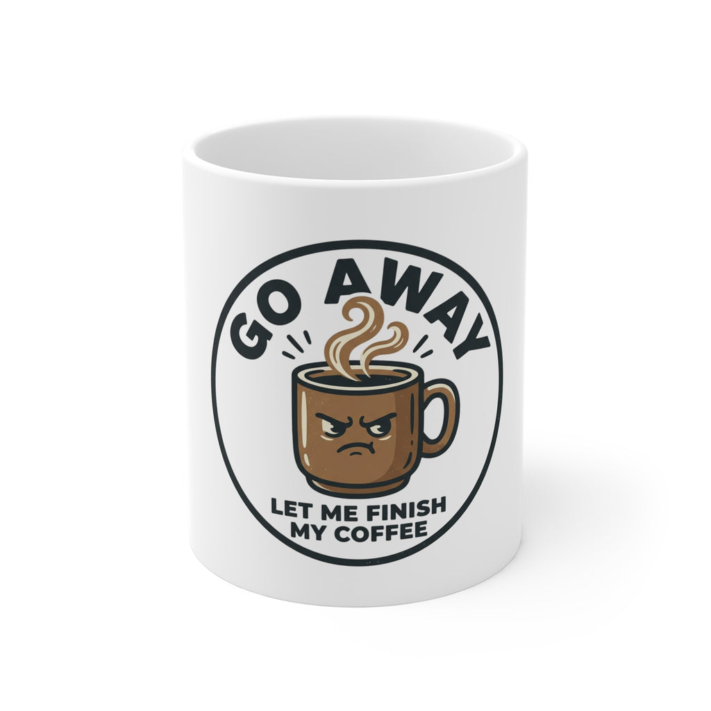 Go Away Let Me Finish My Coffee Mug