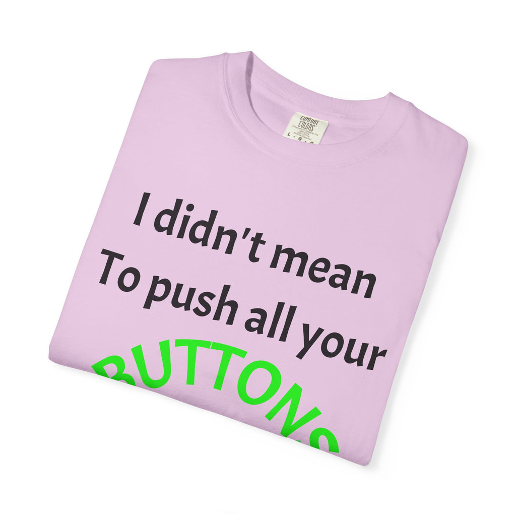 "I Didn't Mean to Push All Your Buttons, I Was Looking for Mute" T-Shirt