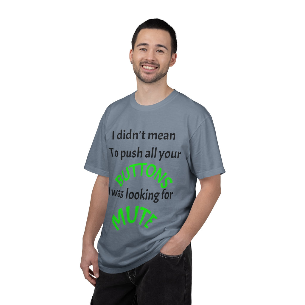 "I Didn't Mean to Push All Your Buttons, I Was Looking for Mute" T-Shirt