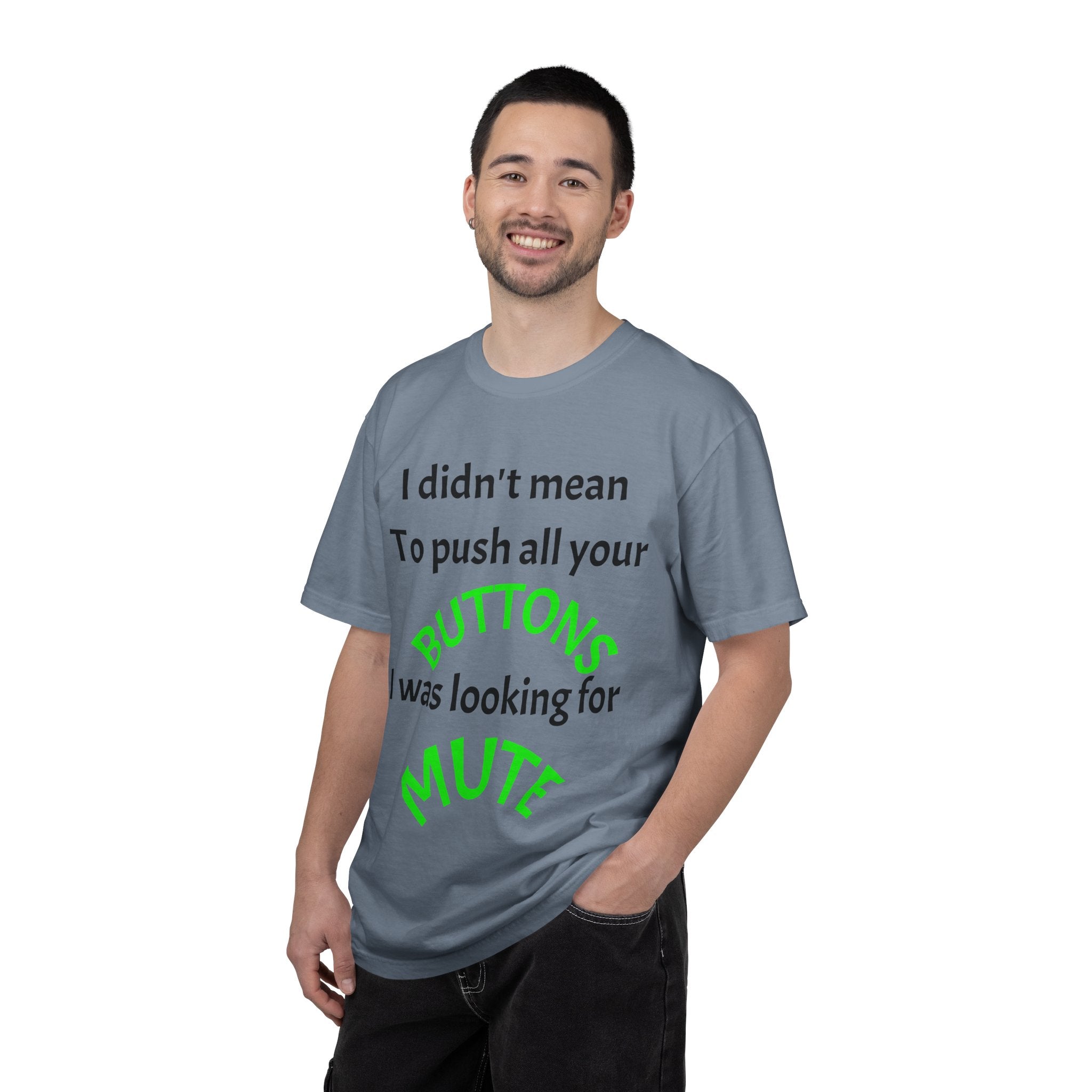 "I Didn't Mean to Push All Your Buttons, I Was Looking for Mute" T-Shirt