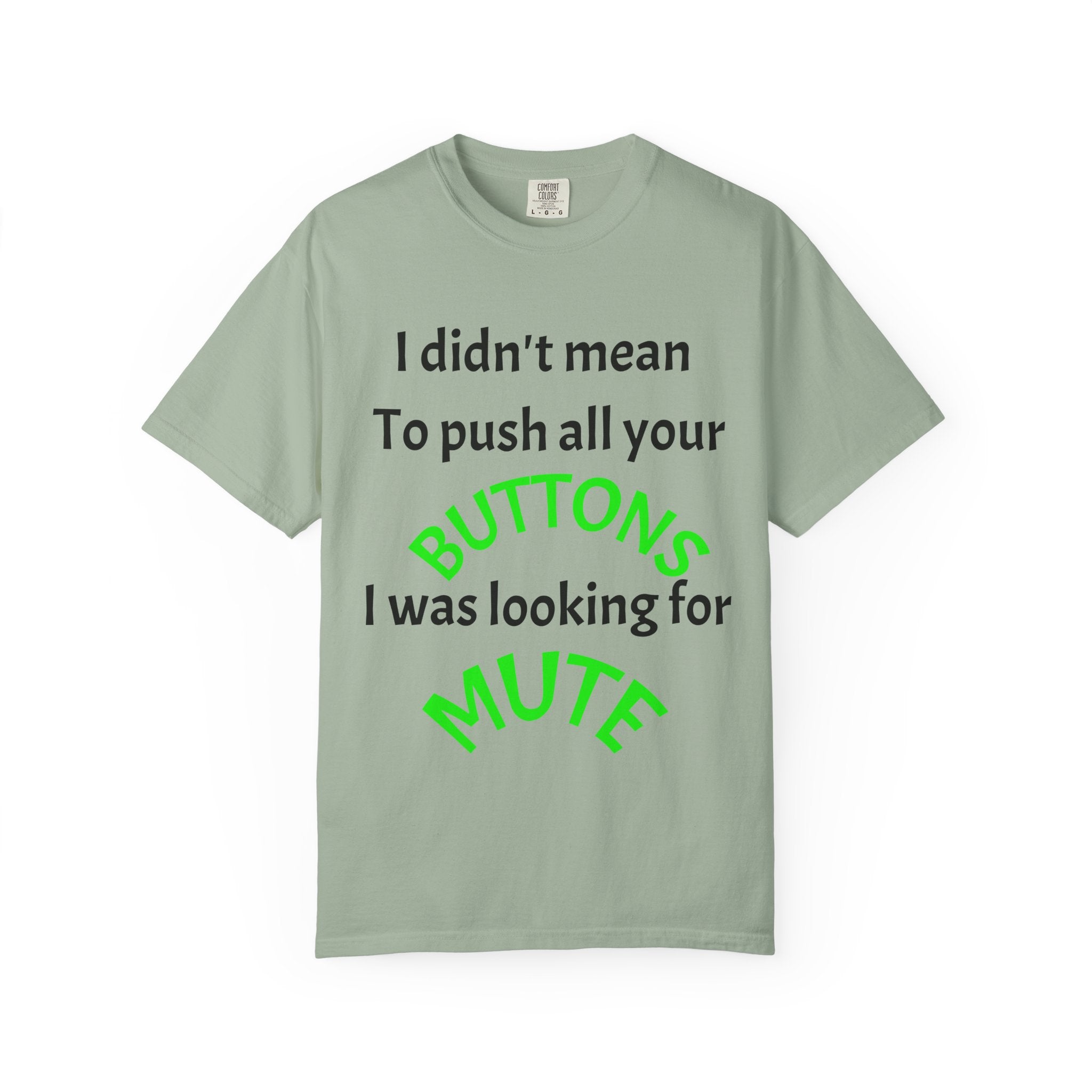 "I Didn't Mean to Push All Your Buttons, I Was Looking for Mute" T-Shirt